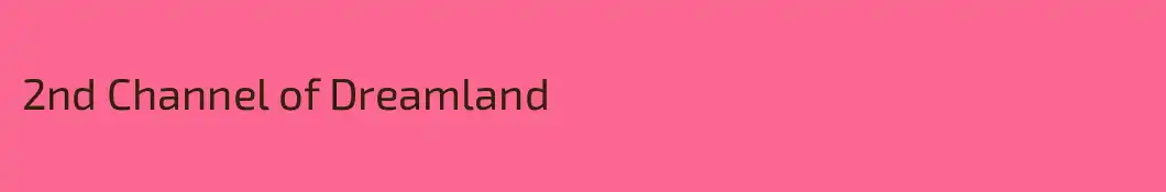 2nd Channel of Dreamland